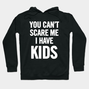 You Can't Scare Me I Have Kids Hoodie